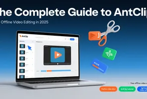 AntClip: The Ultimate Offline Video Editing Tool in 2025